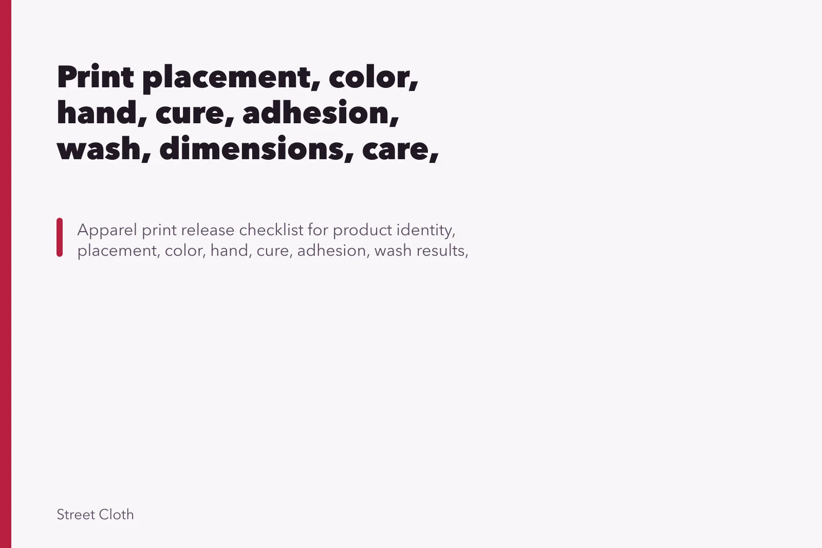 Print placement, color, hand, cure, adhesion, wash, dimensions, care, and release checklist. Print placement, color, hand, cure, adhesion, wash, dimensions, care, and release checklist