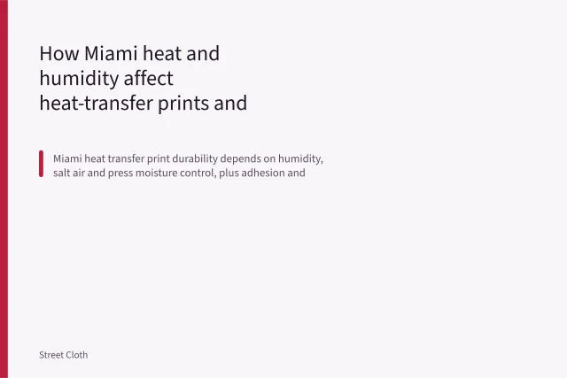 How Miami heat and humidity affect heat-transfer prints and wash durability. How Miami heat and humidity affect heat-transfer prints and wash durability