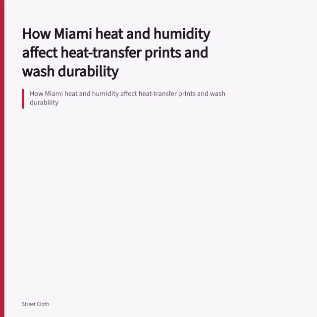 How Miami heat and humidity affect heat-transfer prints and wash durability. How Miami heat and humidity affect heat-transfer prints and wash durability