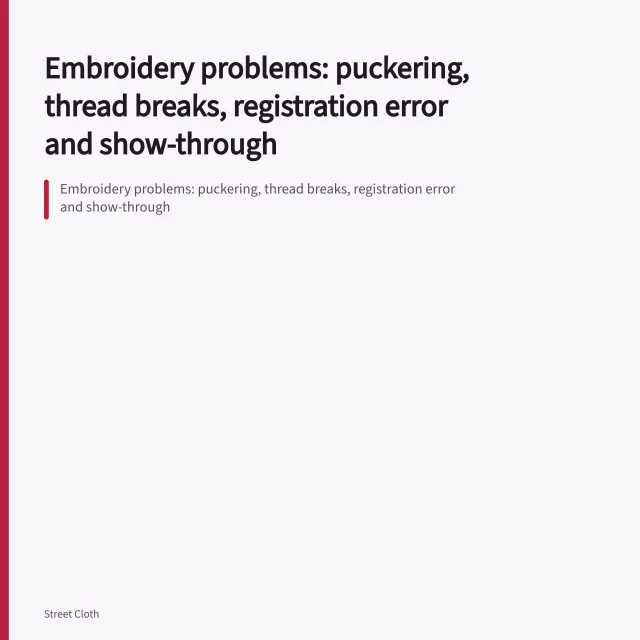 Embroidery problems: puckering, thread breaks, registration error and show-through. Embroidery problems: puckering, thread breaks, registration error and show-through