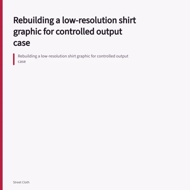Rebuilding a low-resolution shirt graphic for controlled output case. Rebuilding a low-resolution shirt graphic for controlled output case